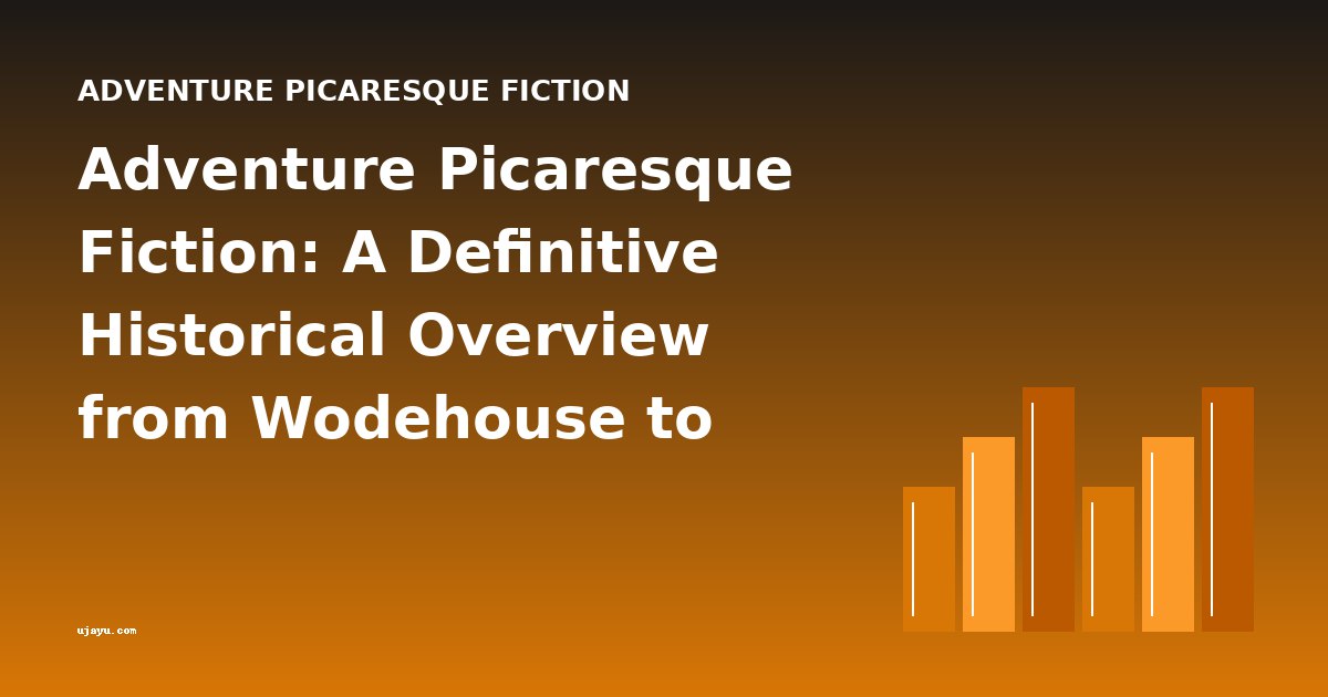 Adventure Picaresque Fiction: A Definitive Historical Overview from Wodehouse to Leacock