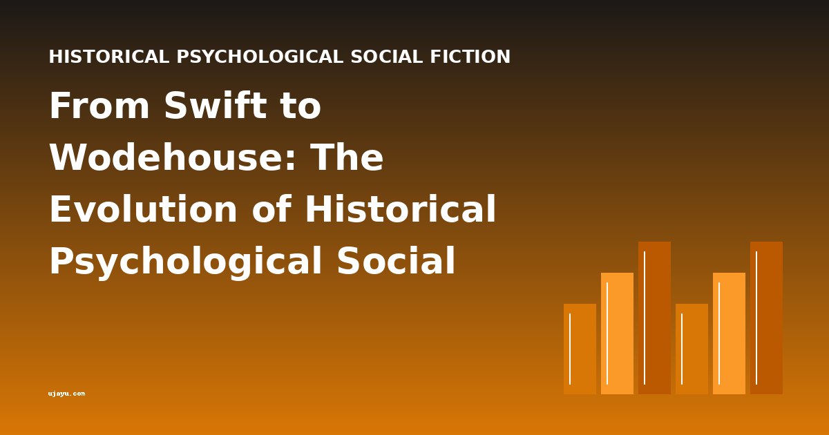 From Swift to Wodehouse: The Evolution of Historical Psychological Social Fiction