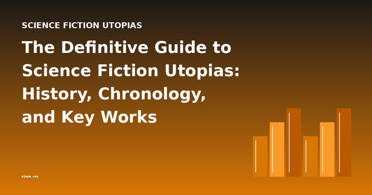 The Definitive Guide to Science Fiction Utopias: History, Chronology, and Key Works