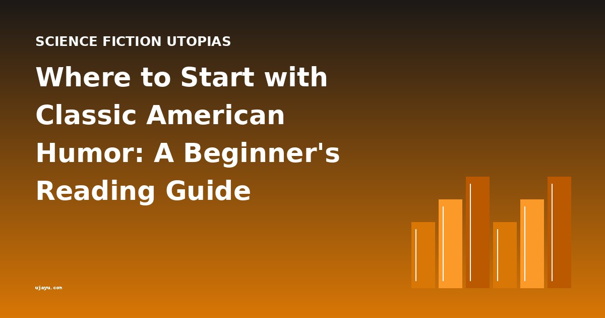 Where to Start with Classic American Humor: A Beginner's Reading Guide